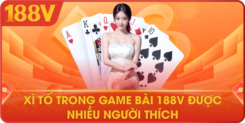 Xì tố trong game bài 188V được nhiều người thích